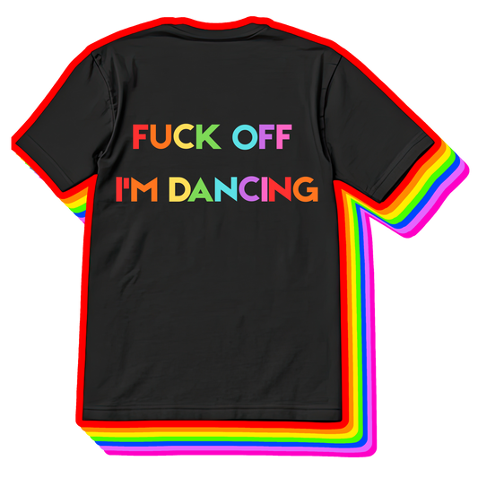 Fuck Off I'm Dancing Tee