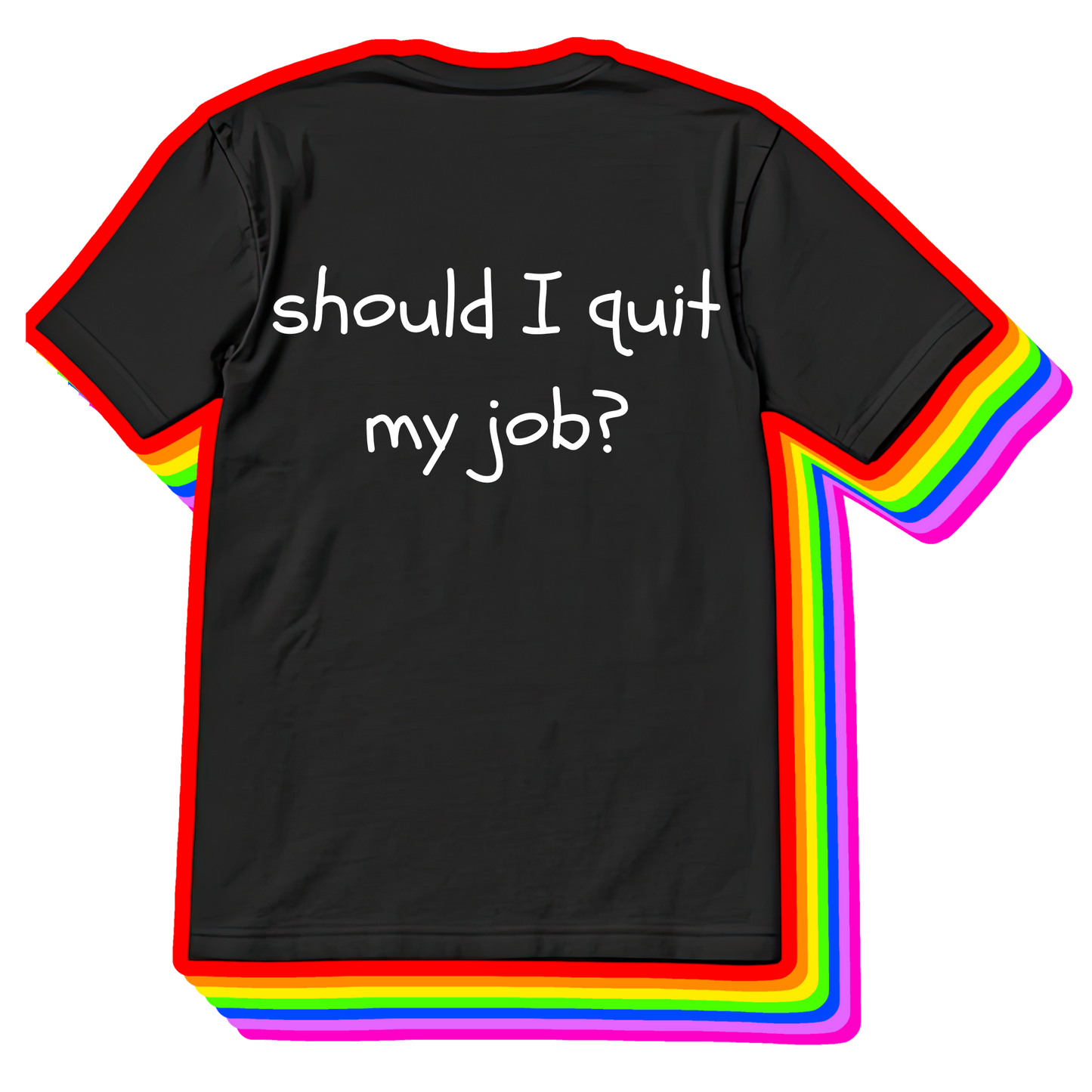 Should I Quit My Job Tee